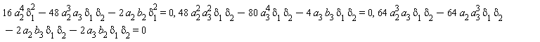 16*a[2]^4*delta[1]^2-48*a[2]^3*a[3]*delta[1]*delta[2]-2*a[2]*b[2]*delta[1]^2 = 0, 48*a[2]^2*a[3]^2*delta[1]*delta[2]-80*a[3]^4*delta[1]*delta[2]-4*a[3]*b[3]*delta[1]*delta[2] = 0, 64*a[2]^3*a[3]*delta[1]*delta[2]-64*a[2]*a[3]^3*delta[1]*delta[2]-2*a[2]*b[3]*delta[1]*delta[2]-2*a[3]*b[2]*delta[1]*delta[2] = 0