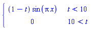 piecewise(t < 10, (1-t)*sin(Pi*x), 10 < t, 0)