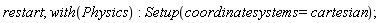 restart; with(Physics); Setup(coordinatesystems = cartesian)