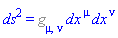 ds^2 = %g_[mu, nu]*dx[`~mu`]*dx[`~nu`]