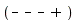 "(- - - +)"