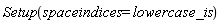 Setup(spaceindices = lowercase_is)