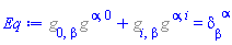 %g_[0, beta]*%g_[`~alpha`, `~0`]+%g_[i, beta]*%g_[`~alpha`, `~i`] = Physics:-KroneckerDelta[beta, `~alpha`]