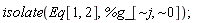 "isolate(Eq[1, 2], `%g_`[~j, ~0]);"