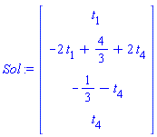 Sol := Vector(4, {(1) = t[1], (2) = -2*t[1]+4/3+2*t[4], (3) = -1/3-t[4], (4) = t[4]})