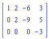 Matrix(3, 4, {(1, 1) = 1, (1, 2) = 2, (1, 3) = -6, (1, 4) = 3, (2, 1) = 0, (2, 2) = 2, (2, 3) = -9, (2, 4) = 5, (3, 1) = 0, (3, 2) = 0, (3, 3) = 0, (3, 4) = -3})