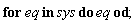 for eq in sys do eq end do