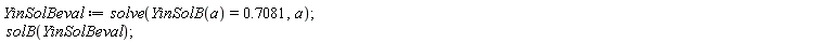 YinSolBeval := solve(YinSolB(a) = .7081, a); solB(YinSolBeval)