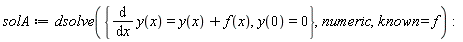 solA := dsolve({diff(y(x), x) = y(x)+f(x), y(0) = 0}, numeric, known = f)