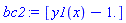 bc2 := [y1(x)-1.]