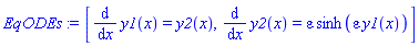 EqODEs := [diff(y1(x), x) = y2(x), diff(y2(x), x) = epsilon*sinh(epsilon*y1(x))]