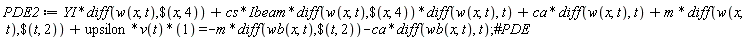 "PDE2 := YI*diff(w(x, t),$(x, 4))+ cs*Ibeam*diff(w(x, t),$(x, 4))*diff(w(x, t), t)+ ca* diff(w(x, t), t) + m * diff(w(x, t),$(t, 2))+ upsilon*v(t)*(1) =-m*diff(wb(x, t),$(t, 2))-ca*diff(wb(x, t), t);#PDE"