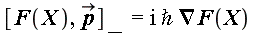 %Commutator(g(x, y, z), p_) = I*`&hbar;`*Nabla(F(X))
