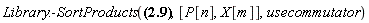 Library:-SortProducts(Physics[`*`](Physics[SpaceTimeVector][m](X), P[n])-Physics[`*`](P[n], Physics[SpaceTimeVector][m](X)) = I*`&hbar;`*Physics[g_][m, n], [P[n], X[m]], usecommutator)