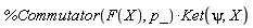 %Commutator(F(X), p_)*Ket(psi, X)