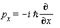 "`p__x`=-i `&hbar;`(&PartialD;)/(&PartialD;x)  "