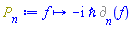 proc (f) options operator, arrow; -Physics:-`*`(Physics:-`*`(I, `&hbar;`), %d_[n](f)) end proc