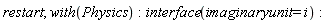 restart; with(Physics); interface(imaginaryunit = i)