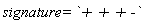 signature = `+ + + -`
