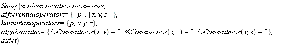 Setup(mathematicalnotation = true, differentialoperators = {[p_, [x, y, z]]}, hermitianoperators = {p, x, y, z}, algebrarules = {%Commutator(x, y) = 0, %Commutator(x, z) = 0, %Commutator(y, z) = 0}, quiet)