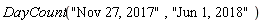 DayCount("Nov 27, 2017", "Jun 1, 2018")
