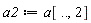 a2 := a[() .. (), 2]