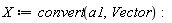 X := convert(a1, Vector)