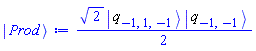 (1/2)*2^(1/2)*Physics:-`*`(Physics:-Ket(q, -1, 1, -1), Physics:-Ket(q, -1, -1))
