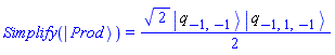 Physics:-Simplify(Physics:-Ket(Prod)) = (1/2)*2^(1/2)*Physics:-`*`(Physics:-Ket(q, -1, -1), Physics:-Ket(q, -1, 1, -1))