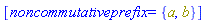 [noncommutativeprefix = {a, b}]