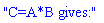 "C=A*B gives:"