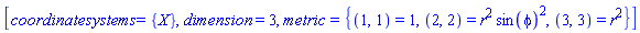[coordinatesystems = {X}, dimension = 3, metric = {(1, 1) = 1, (2, 2) = r^2*sin(phi)^2, (3, 3) = r^2}]