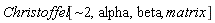 "Christoffel[~2,alpha,beta, matrix]"
