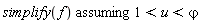 `assuming`([simplify(f)], [1 < u and u < `&varphi;`])