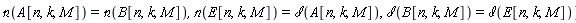 "`&nscr;`(A[n,k,M])=`&nscr;`(B[n,k,M]), `&nscr;`(E[n,k,M])=`&dscr;`(A[n,k,M]),`&dscr;`(B[n,k,M])=`&dscr;`(E[n,k,M])]"