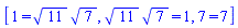 [1 = 11^(1/2)*7^(1/2), 11^(1/2)*7^(1/2) = 1, 7 = 7]