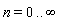n = 0 .. infinity