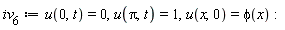 iv__6 := u(0, t) = 0, u(Pi, t) = 1, u(x, 0) = phi(x)