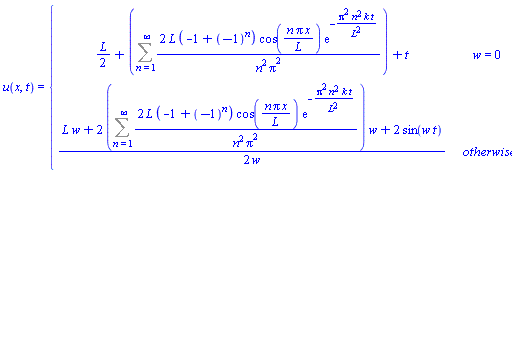 u(x, t) = piecewise(w = 0, (1/2)*L+Sum(2*L*(-1+(-1)^n)*cos(n*Pi*x/L)*exp(-Pi^2*n^2*k*t/L^2)/(n^2*Pi^2), n = 1 .. infinity)+t, (1/2)*(L*w+2*(Sum(2*L*(-1+(-1)^n)*cos(n*Pi*x/L)*exp(-Pi^2*n^2*k*t/L^2)/(n^2*Pi^2), n = 1 .. infinity))*w+2*sin(w*t))/w)