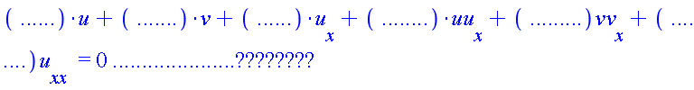 "(......)*u+(.......)*v+(......)*u[x]+(........)*uu[x]+(.........)vv[x]+(........)u[xx]  =0....................."????????""