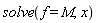solve(f = M, x)