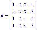 A := Matrix(4, 4, {(1, 1) = 1, (1, 2) = -1, (1, 3) = 2, (1, 4) = -1, (2, 1) = 2, (2, 2) = -2, (2, 3) = 3, (2, 4) = -3, (3, 1) = 1, (3, 2) = 1, (3, 3) = 1, (3, 4) = 0, (4, 1) = 1, (4, 2) = -1, (4, 3) = 4, (4, 4) = 3})