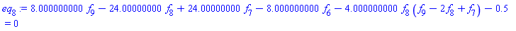 8.000000000*f[9]-24.00000000*f[8]+24.00000000*f[7]-8.000000000*f[6]-4.000000000*f[8]*(f[9]-2*f[8]+f[7])-.5 = 0