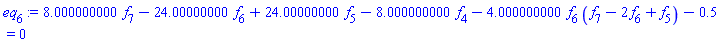 8.000000000*f[7]-24.00000000*f[6]+24.00000000*f[5]-8.000000000*f[4]-4.000000000*f[6]*(f[7]-2*f[6]+f[5])-.5 = 0