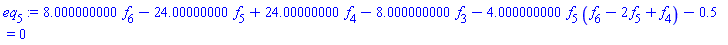 8.000000000*f[6]-24.00000000*f[5]+24.00000000*f[4]-8.000000000*f[3]-4.000000000*f[5]*(f[6]-2*f[5]+f[4])-.5 = 0