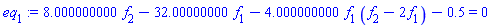 8.000000000*f[2]-32.00000000*f[1]-4.000000000*f[1]*(f[2]-2*f[1])-.5 = 0