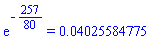 exp(-257/80) = 0.4025584775e-1
