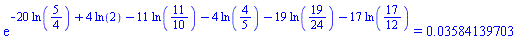 exp(-20*ln(5/4)+4*ln(2)-11*ln(11/10)-4*ln(4/5)-19*ln(19/24)-17*ln(17/12)) = 0.3584139703e-1