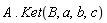A.Ket(B, a, b, c)