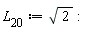`#msub(mi("L"),mn("20"))` := sqrt(2):